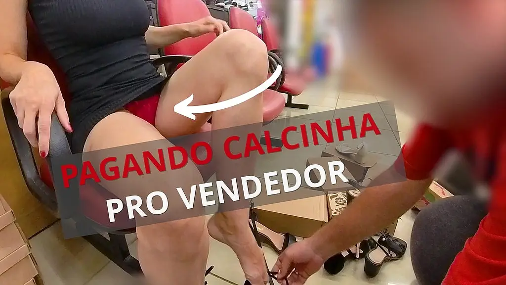 esposa safada pagando calcinha e provocando um vendedor na loja de sapatos. exibicionismo real! completo