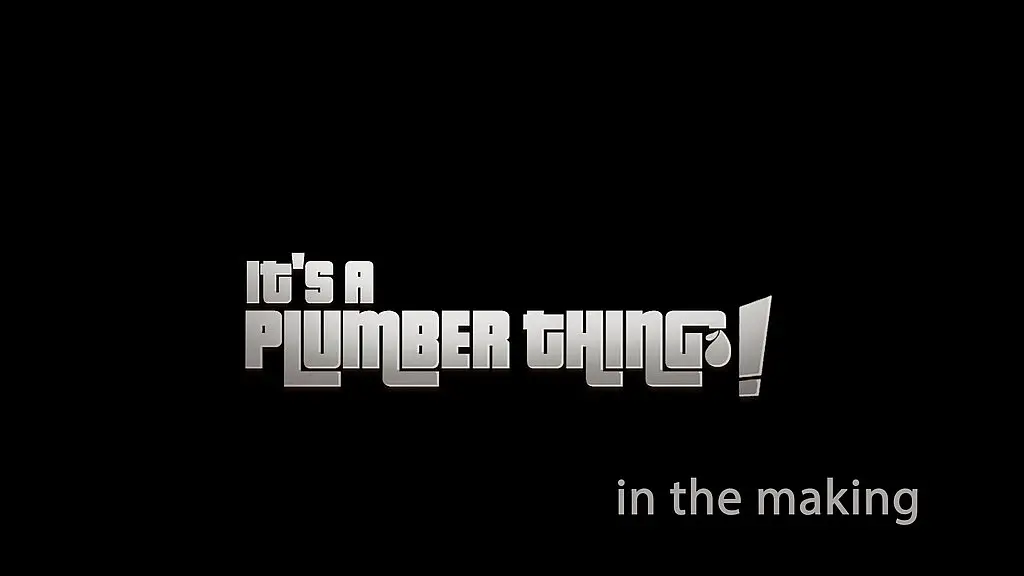 making of it s a plumber thing
