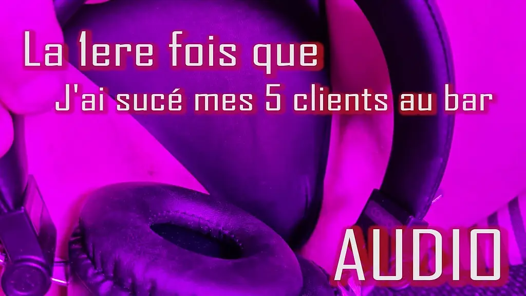 audio la premiere fois ou j ai suce mes 5 clients au bar gerante d un bar ...