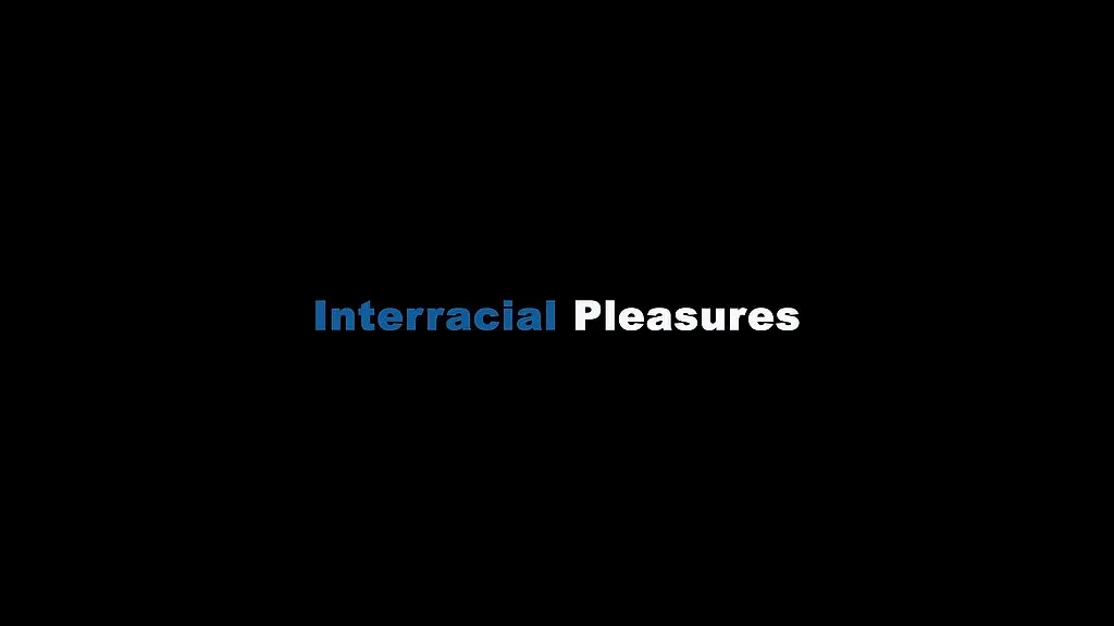 interracial pleasures (4 scenes)