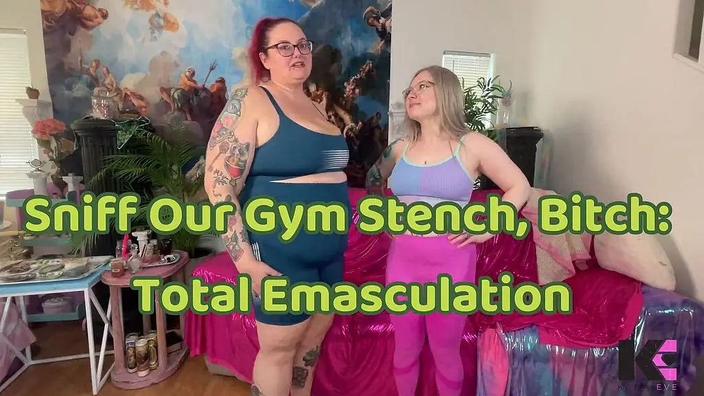 sniff our gym stench, bitch: total emasculation