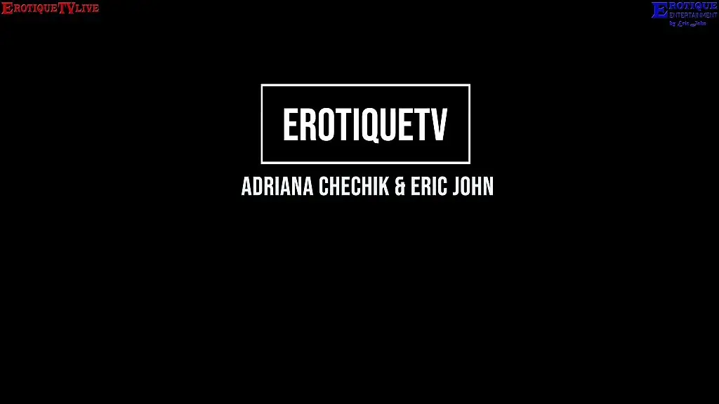 erotique entertainment contract star adriana chechik and eric john – enthusiastic live sucking and fucking on erotiquetvlive