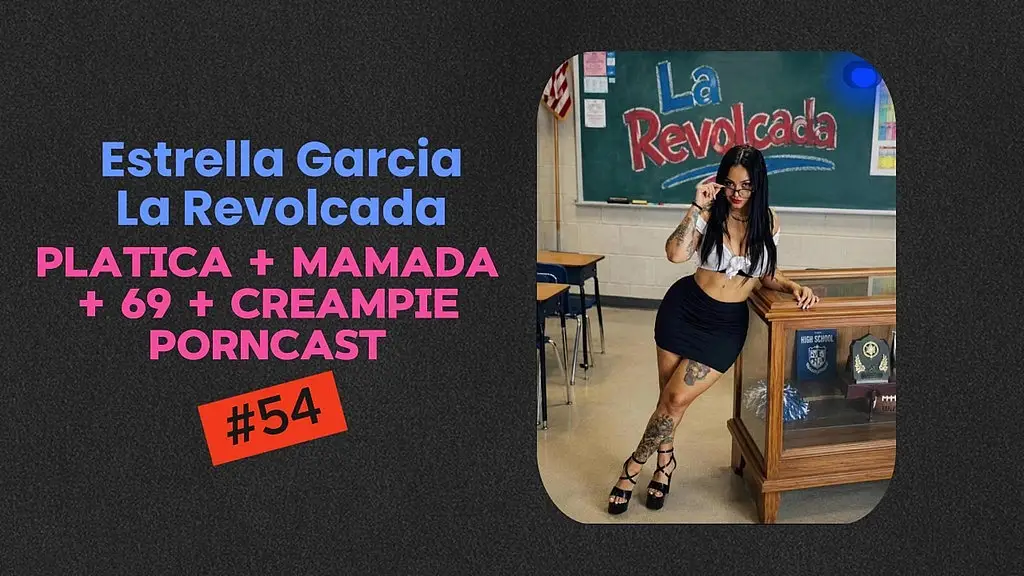 #54 porncast - estrella garcia de la revolcada: platica caliente + mamada en el sillon hasta los huevos, 69 y creampie en perrito