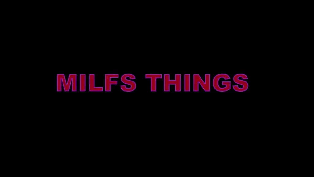 milfs things