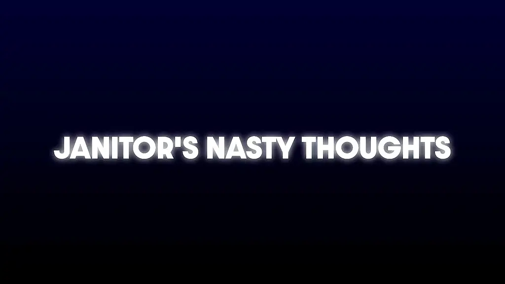 janitor s nasty thoughts